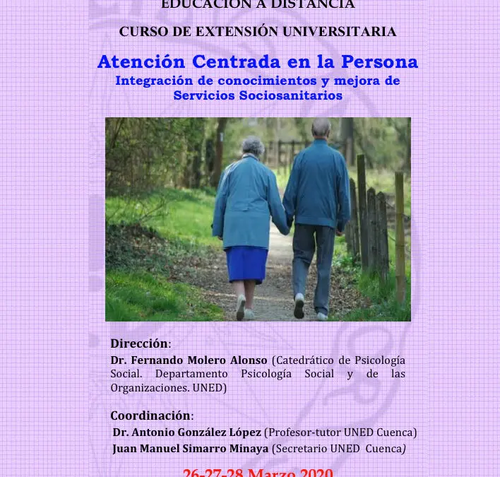 Curso: «Atención Centrada en la Persona. Integración de conocimientos y mejora de Servicios Sociosanitarios». UNED, Cuenca, 26-28/03/2020