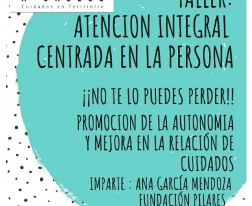 «Taller de Atención Integral y Centrada en la Persona en A3CALLES. 16/10/2019
