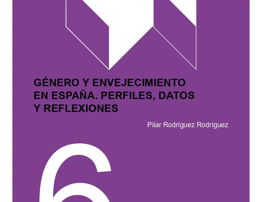 Papeles 6: Género y Envejecimiento en España. Perfiles, datos y reflexiones