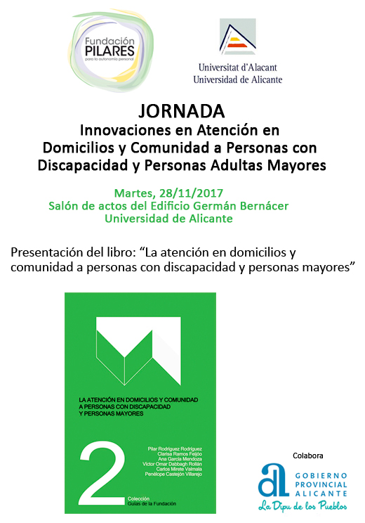 Conclusiones de la Jornada: 'Innovaciones en Atención en Domicilios y Comunidad a Personas con Discapacidad y Personas Adultas Mayores'. 28/11/2017, Universidad de Alicante