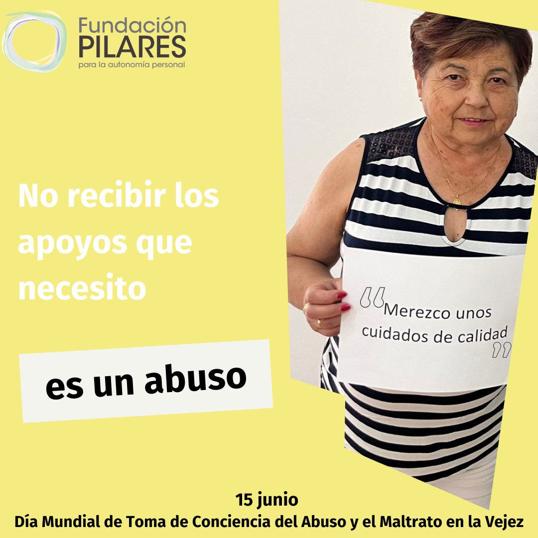 Cartel Fundación Pilares con mensaje: No recibir los apoyos que necesito es un abuso. Día Mundial contra el abuso en la vejez