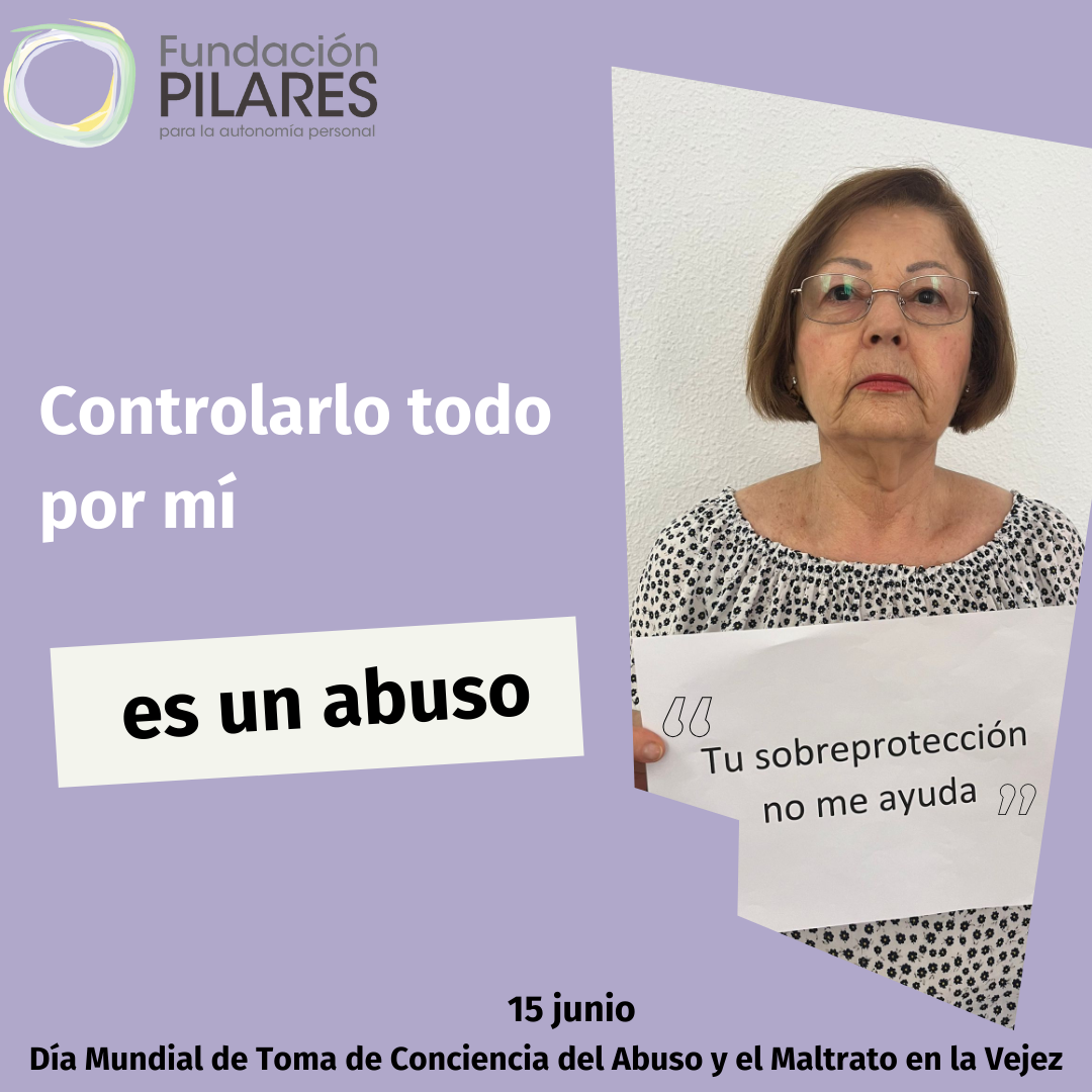 Cartel Fundación Pilares con mensaje: Controlarlo todo por mí es un abuso. Día Mundial contra el abuso en la vejez
