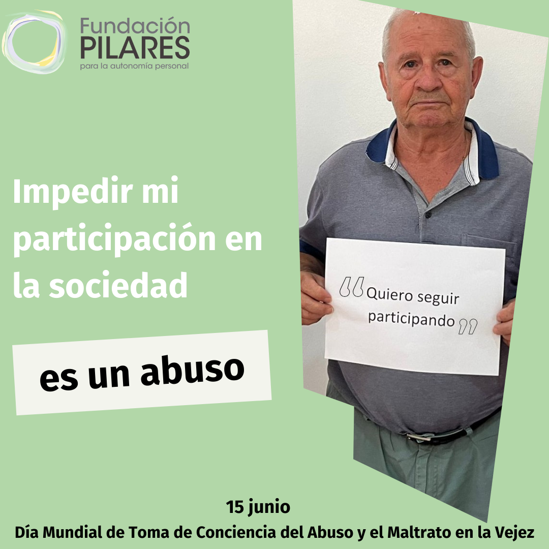 Cartel Fundación Pilares con mensaje: Impedir mi participación en la sociedad es un abuso. Día Mundial contra el abuso en la vejez